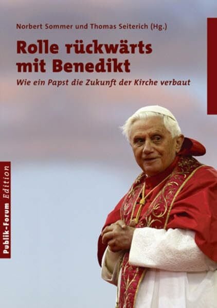 Laakmann, Annegret Rolle rückwärts mit Benedikt: Wie ein Papst die Zukunft der Kirche verbaut