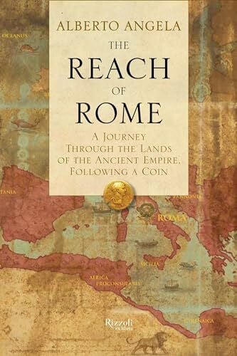 Conti, Gregory The Reach of Rome: A Journey Through the Lands of the Ancient Empire, Following a Coin
