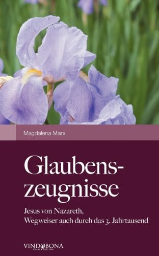 Marx, Magdalena Glaubenszeugnisse: Jesus von Nazareth, Wegweiser auch durch das 3. Jahrtausend