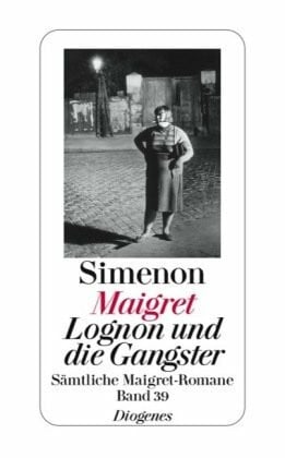 Schäfer, Wolfram Maigret, Lognon und die Gangster: Sämtliche Maigret-Romane (detebe)