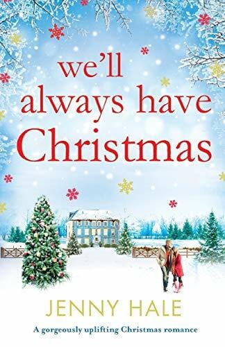 Hale, Jenny We'll Always Have Christmas: A gorgeously uplifting Christmas romance