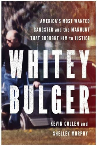Cullen, Kevin Whitey Bulger: America's Most Wanted Gangster and the Manhunt That Brought Him to Justice