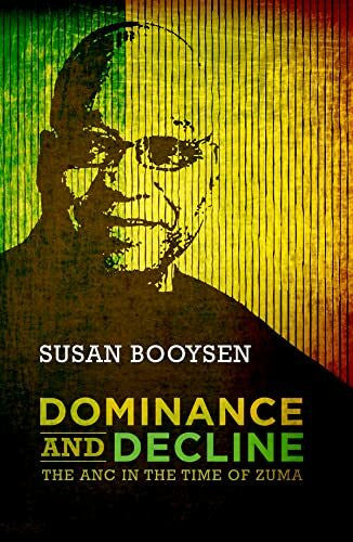 Booysen, Susan Dominance and Decline: The Anc in the Time of Zuma