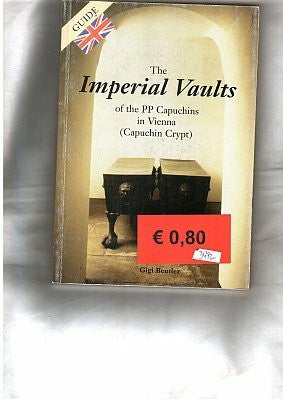 Beutler, Gigi The Imperial Vaults of the PP Capuchins in Vienna (Capuchin Crypt)