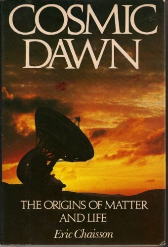 ERIC CHAISSON COSMIC DAWN : THE ORIGINS OF MATTER AND LIFE – Zweitliebe ...