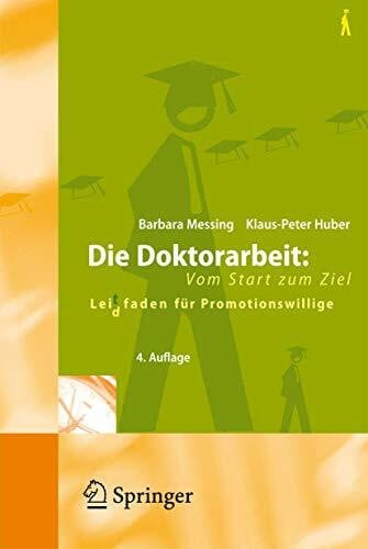 Huber, Klaus-Peter Die Doktorarbeit: Vom Start zum Ziel: Lei(d)tfaden für Promotionswillige