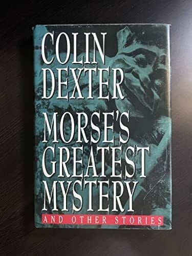 Dexter, Colin Morse's Greatest Mystery: And Other Stories