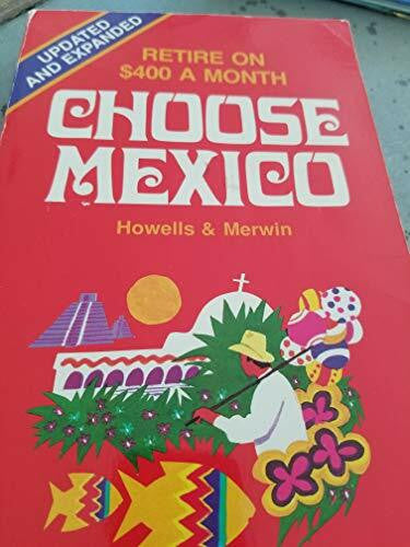 Choose Mexico: Retire on $400 a month (Choose Mexico for Retirement: Retirement Discoveries for Every Budget)