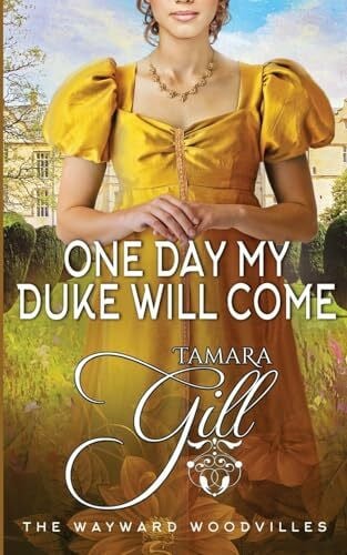 Gill, Tamara One Day my Duke Will Come (The Wayward Woodvilles, Band 5)