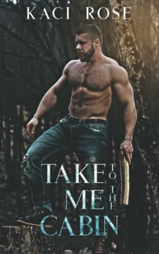 Rose, Kaci Take Me To The Cabin: A Billionaire, Mountain Man Romance (Mountain Men of Whiskey River, Band 2)