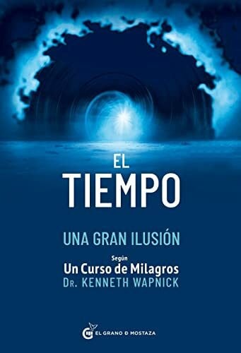 Iribarren, Miguel El tiempo una gran ilusión: Según Un Curso de Milagros