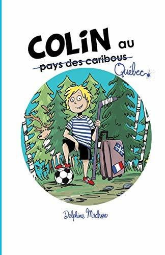 Baillargeon, ChloÃ© Colin au QuÃ©bec (Les aventures de Colin, Band 1)