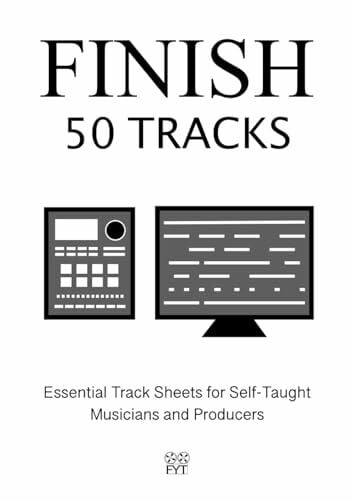 C, W J Finish 50 Tracks: Essential Track Sheets for Self-Taught Musicians and Producers