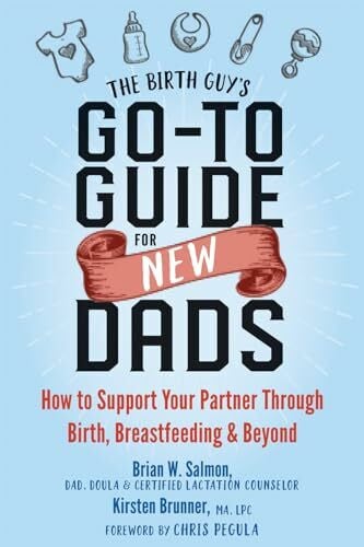 Brunner, Kirsten The Birth Guy's Go-To Guide for New Dads: How to Support Your Partner Through Birth, Breastfeeding, and Beyond