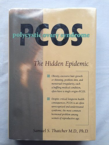 Thatcher, Samuel S., Ph.D. Pcos: Polycystic Ovary Syndrome : The Hidden Epidemic