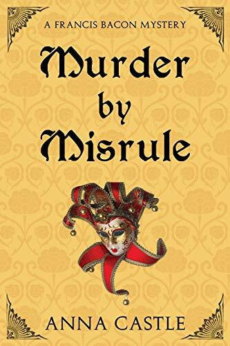 Castle, Anna Murder by Misrule: A Francis Bacon Mystery