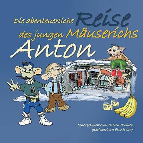 Graf, Frank Anton: Die abenteuerliche Reise des jungen Mäuserichs