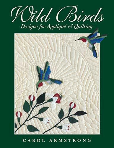 Armstrong, Carol Wild Birds: Designs for Applique & Quilting: Designs for Applique and Quilting