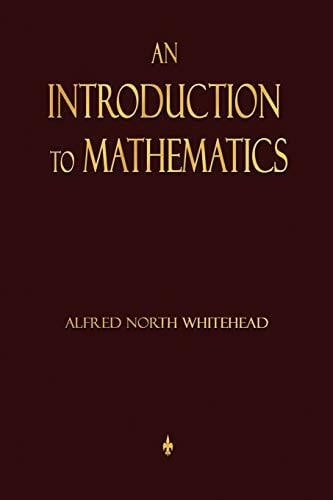 Alfred North Whitehead An Introduction To Mathematics