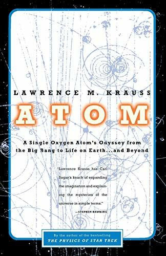 Krauss, Lawrence Atom: A Single Oxygen Atom's Odyssey from the Big Bang to Life on Earth... and Beyond