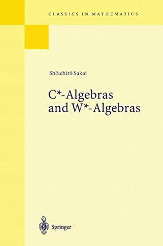 Sakai, Shoichiro C*-Algebras and W*-Algebras (Classics in Mathematics)