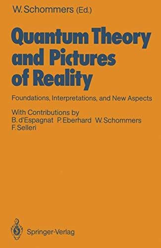 Schommers, Wolfram Quantum Theory and Pictures of Reality: Foundations, Interpretations, and New Aspects