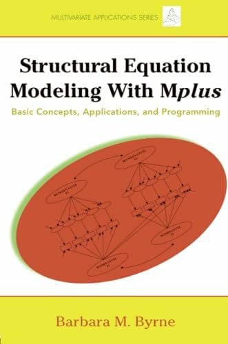 Byrne, Barbara M. M. Structural Equation Modeling with Mplus: Basic Concepts, Applications, and Programming (Multivariate Applications Series)