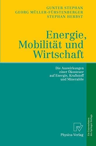 Stephan, Gunter Energie, Mobilität und Wirtschaft: Die Auswirkungen einer Ökosteuer auf Wirtschaft, Verkehr und Arbeit