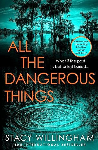 Willingham, Stacy All the Dangerous Things: The gripping new psychological thriller from the New York Times bestselling author of A Flicker in the Dark