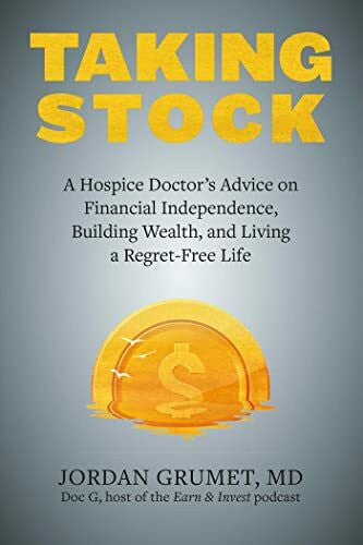 Robin, Vicki Taking Stock: A Hospice Doctor's Advice on Financial Independence, Building Wealth, and Living a Regret-Free Life