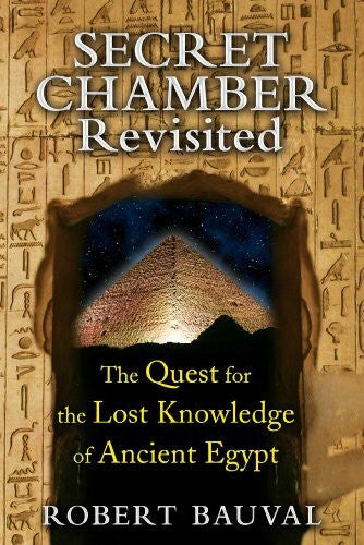 Bauval, Robert Secret Chamber Revisited: The Quest for the Lost Knowledge of Ancient Egypt