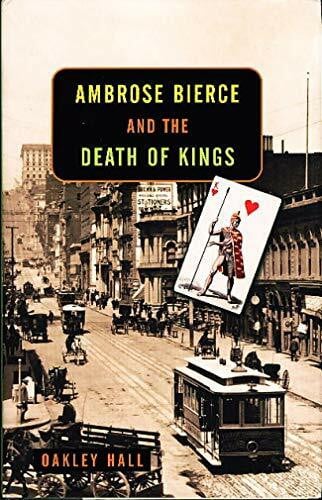 Hall, Oakley M. Ambrose Bierce and the Death of Kings