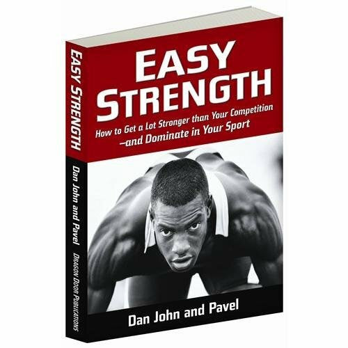 Dragon Door Easy Strength: How to Get a Lot Stronger Than Your Competition-And Dominate in Your Sport