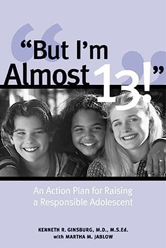 Jablow, Martha M. But I'm Almost 13!: Raising a Responsible Adolescent: An Action Plan for Raising a Responsible Adolescent