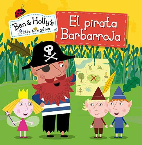 Adosaguas Sayalero El pequeño reino de Ben y Holly 11. El pirata Barbarroja (Un cuento de El pequeño reino de Ben y Holly)