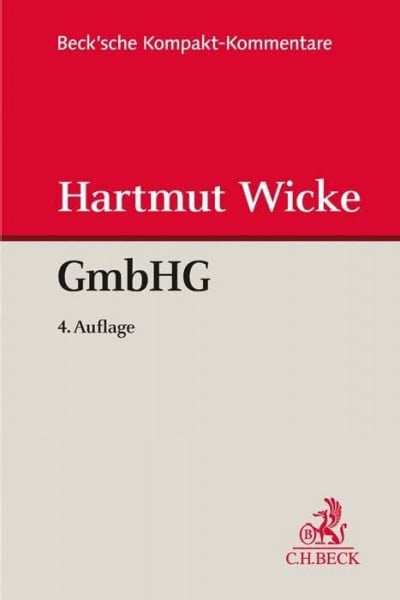 Wicke, Hartmut Gesetz betreffend die Gesellschaften mit beschränkter Haftung (GmbHG) (Beck'sche Kompakt-Kommentare)