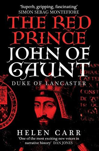 Carr, Helen The Red Prince: The Life of John of Gaunt, the Duke of Lancaster