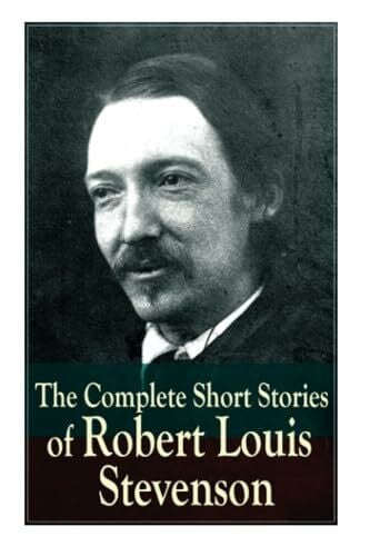 Stevenson, Robert Louis The Complete Short Stories of Robert Louis Stevenson