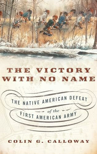 Calloway, Colin G. The Victory with No Name: The Native American Defeat of the First American Army