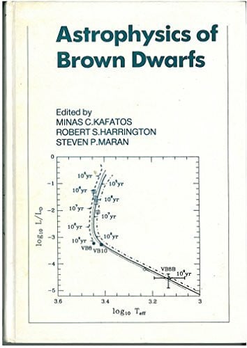 Maran, Stephen P. Astrophysics of Brown Dwarfs: Proceedings of a Workshop Held at George Mason University Fairfax, Virginia, October 14-15 1985