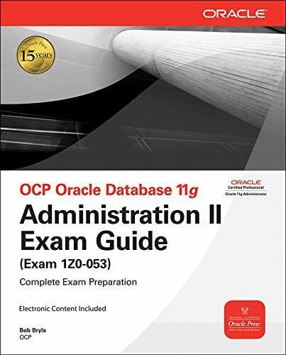 Bryla, Bob OCP Oracle Database 11g: Administration II Exam Guide (Exam 1Z0-053), w. CD-ROM: Complete Exam Preparation (Oracle Press)