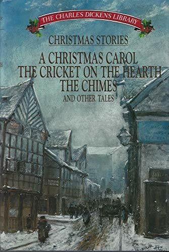 Dickens, Charles Christmas Stories: A Christmas Carol, the Chimes, the Cricket on the Hearth, the Haunted Man, a Christmas Tree, What Christmas Is As We Grow Older, the Poor Relation's
