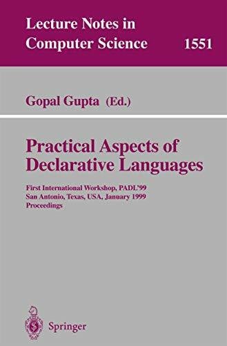 Gupta, Gopal Practical Aspects of Declarative Languages: First International Workshop, PADL'99, San Antonio, Texas, USA, January 18-19, 1999, Proceedings (Lecture Notes in Computer Science, 1551, Band 1551)