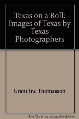 Texas on a Roll: Images of Texas by Texas Photographers
