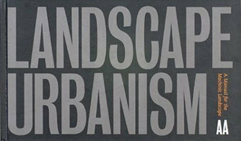 Corner, James Landscape Urbanism: A Manual For The Machinic Landscape