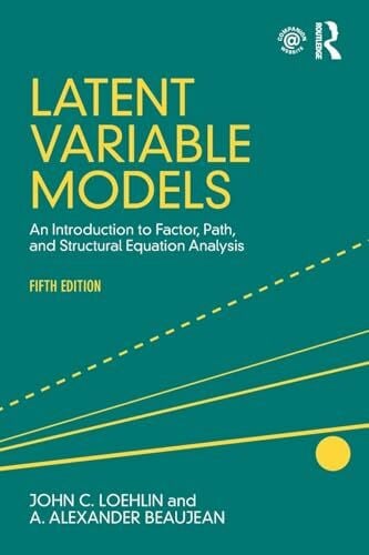 Beaujean, A. Alexander Latent Variable Models: An Introduction to Factor, Path, and Structural Equation Analysis, Fifth Edition