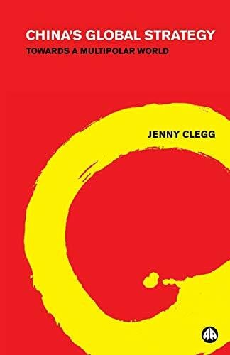 Clegg, Jenny China's Global Strategy: Towards a Multipolar World