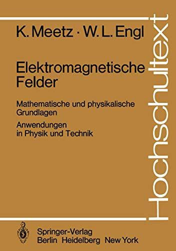 Engl, W.L. Elektromagnetische Felder: Mathematische und physikalische Grundlagen / Anwendungen in Physik und Technik (Hochschultext)