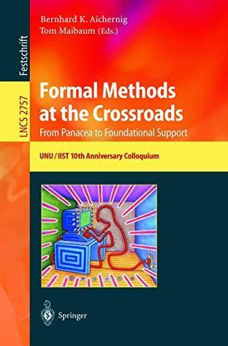 Aichernig, Bernhard K. Formal Methods at the Crossroads. From Panacea to Foundational Support: 10th Anniversary Colloquium of UNU/IIST, the International Institute for . . . ... Notes in Computer Science, 2757, Band 2757)