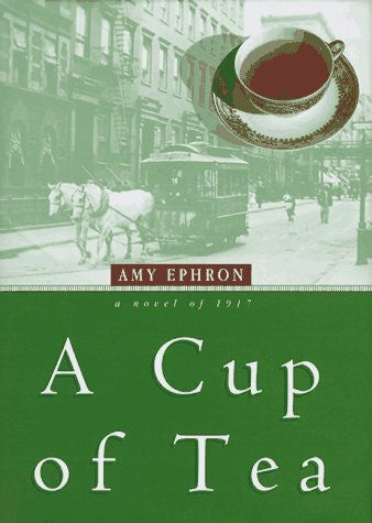 Ephron, Amy A Cup of Tea: A Novel of 1917